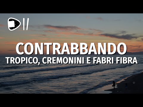 TROPICO, Cesare Cremonini, Fabri Fibra - Contrabbando (Testo/Lyrics)