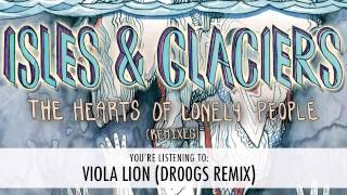Isles &amp; Glaciers - Viola Lion (dr00gs Remix)