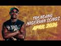 Top Trending Nigerian Songs Of April 2026