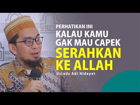 KALAU KAMU GAK MAU CAPEK, SERAHKAN KE ALLAH - Ustadz Adi Hidayat