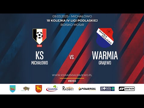 09.03.2025 IV LIGA PODLASKA (18 kolejka) KS Michałowo - WARMIA Grajewo