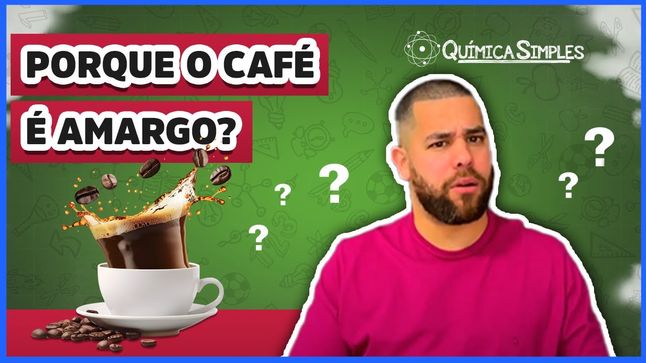 Química Simples #40 - [Curiosidades] - Porque o Café é amargo?