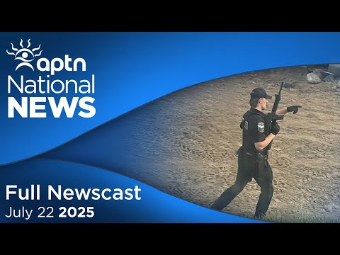 APTN National News: July 22, 2025 - Identity of dead individual confirmed, three people face court