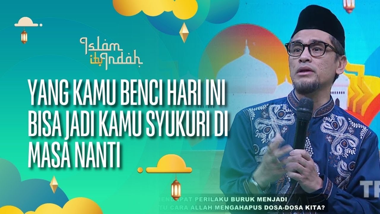 Yang Kamu Benci Hari Ini Bisa Jadi Kamu Syukuri di Masa Nanti - ISLAM ITU INDAH (13/09/26) P3