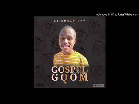 05.Dj Emkay Cpt - Gospel Through Gqom