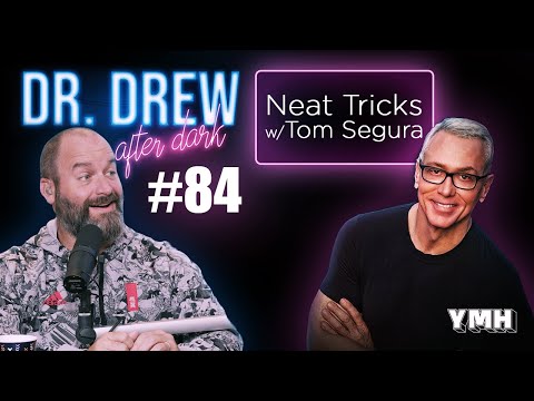 Ep. 84 Neat Tricks w/ Tom Segura | Dr. Drew After Dark