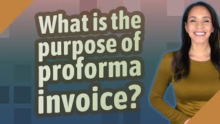 What is the purpose of proforma invoice?