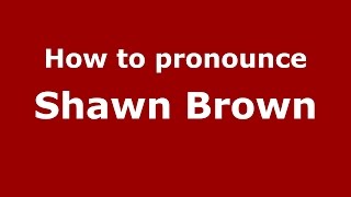 How to pronounce Shawn Brown