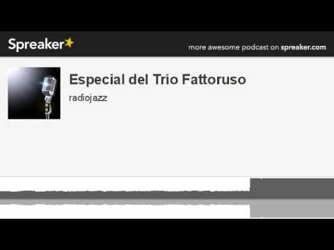 Especial del Trío Fattoruso (parte 2 de 2, hecho con Spreaker)