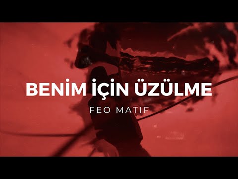 Feo Matif - Benim İçin Üzülme (Music Video)