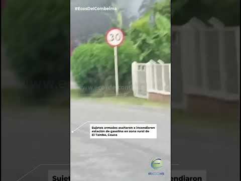 😱 Sujetos armados asaltaron e incendiaron una estación de gasolina en zona rural de El Tambo, Cauca
