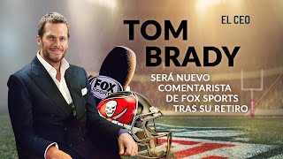 Tom Brady será el nuevo comentarista de Fox Sports tras su retiro