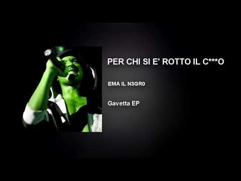 EMA IL N3GR0 - PER CHI SI E' ROTTO IL C***O