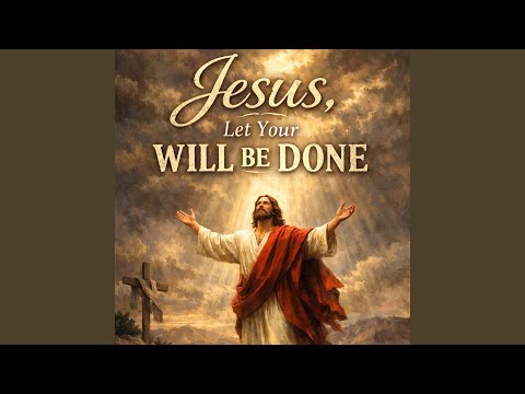 Jesus, Let Your Will Be Done