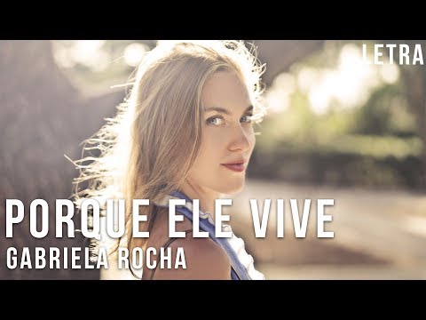 Porque Ele Vive - Gabriela Rocha Letra (Thalles Roberto e Lukas Agustinho)