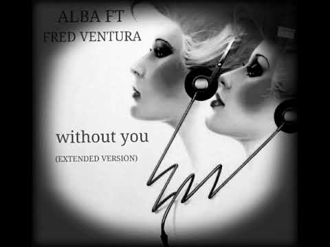 ALBA FT FRED VENTURA - WITHOUT YOU (EXTENDED VERSION) ...
