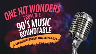 One Hit Wonders From the 90s Music Roundtable Part 2