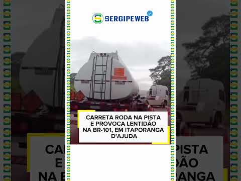 🚨 CARRETA RODA NA PISTA E PROVOCA LENTIDÃO NA BR-101, EM ITAPORANGA D’AJUDA