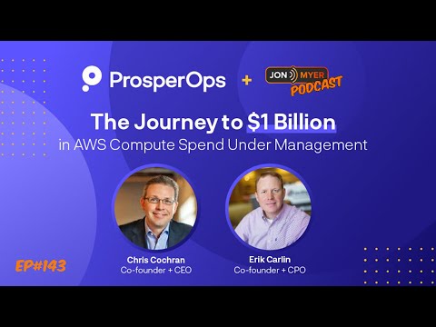 Ep#143 ProsperOps Journey to $1B in AWS Compute Spend Under ...