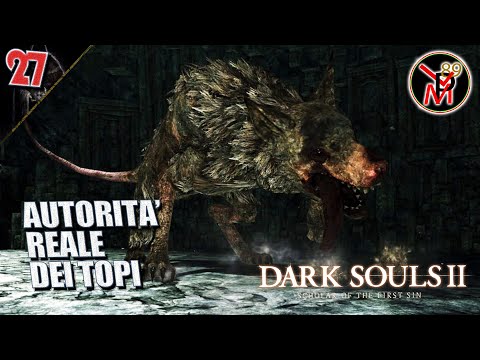 AUTORITA' REALE DEI TOPI - 27 - DARK SOULS II - SCHOLAR OF THE FIRST SIN - PC - LET'S PLAY