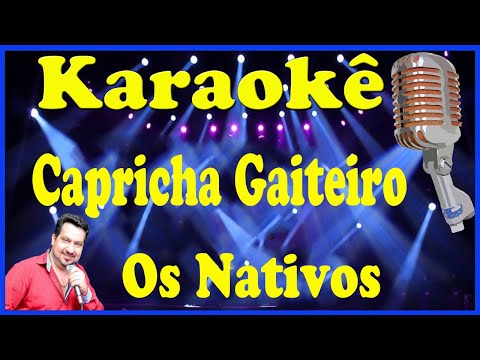 Karaokê Capricha gaiteiro - Os Nativos (FAVOR OLHE A DESCRIÇÃO)