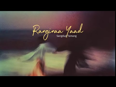 Ranginaa Yaad (raw) - Sangdup Tamang 