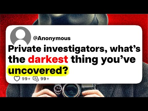 Private investigators, what's the darkest thing you've uncovered?