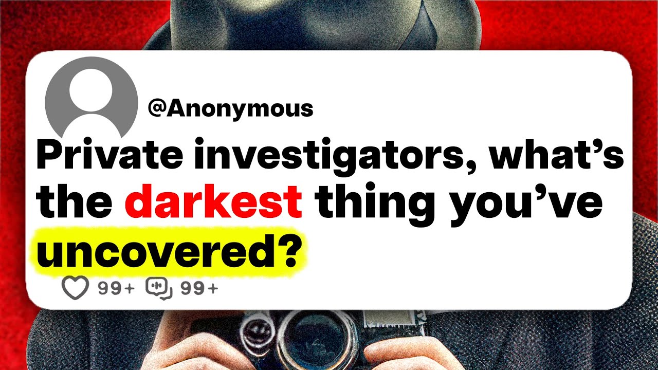 Private investigators, what's the darkest thing you've uncovered?