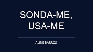 Sonda-me, Usa-me -  Aline Barros (LETRA)