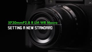 Fujinon XF30mm F2.8 R LM WR Macro Promotional Video | Fujifilm