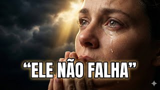 Se Você Está Cansado, Ouça Isso | ELE NÃO FALHA (Louvor de Fé)