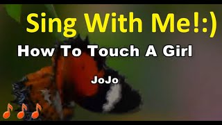 Jojo - How To Touch A Girl Karaoke Version
