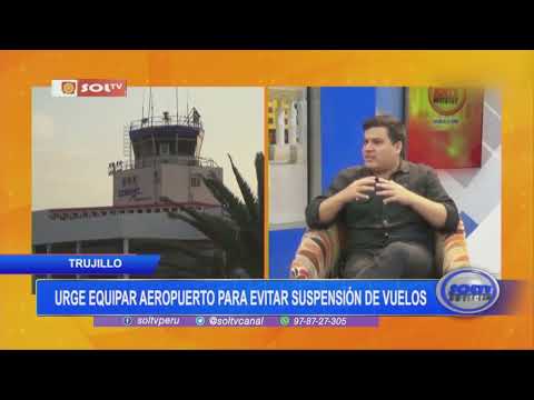 Trujillo: urge equipar aeropuerto para evitar suspensión de vuelos