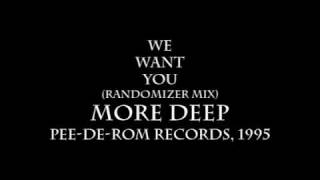 WE WANT YOU (RANDOMIZER MIX) / MORE DEEP
