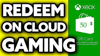 How To Redeem Xbox Gift Card on Cloud Gaming (2024)