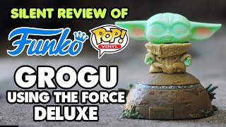 SILENT REVIEW OF FUNKO POP! GROGU USING THE FORCE (DELUXE)