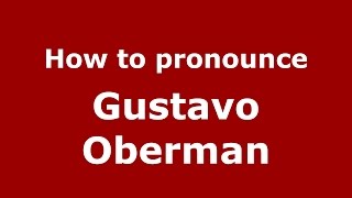 How to pronounce Gustavo Oberman