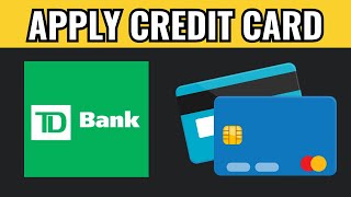 How To Apply Td Bank Credit Card
