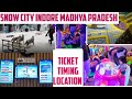 Snow City Indore Madhya Pradesh || ticket || timing || location || Indore ka Manali ❣️