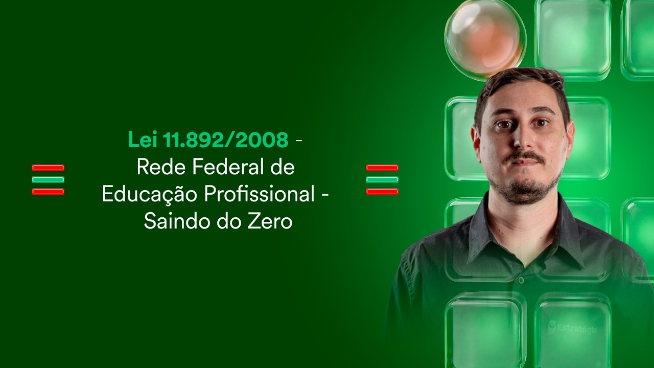 Lei 11.892/2008 - Rede Federal de Educação Profissional - Saindo do Zero