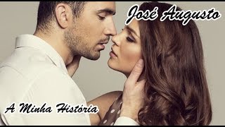 José Augusto 💘 A Minha História José Augusto 💘 A Minha História
