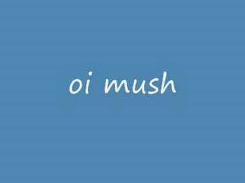 oi mush