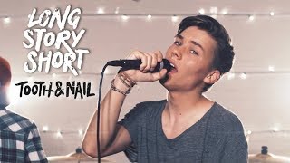 Long Story Short - Tooth & Nail (Official Music Video)