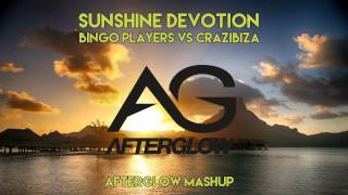 Bingo Players x Crazibiza - Sunshine Devotion (Afterglow Mashup)