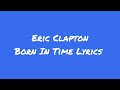 Eric Clapton Born In Time Lyrics