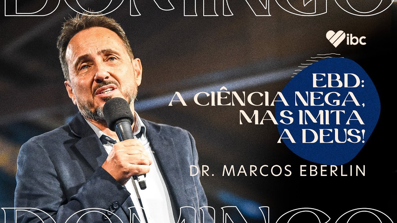 EBD: A ciência nega, mas imita a Deus! - Dr. Marcos Eberlin | IBC