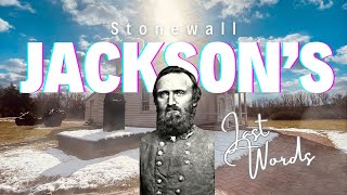 Death Of A General | Stonewall Jackson’s Last Words | The House Where Jackson Died