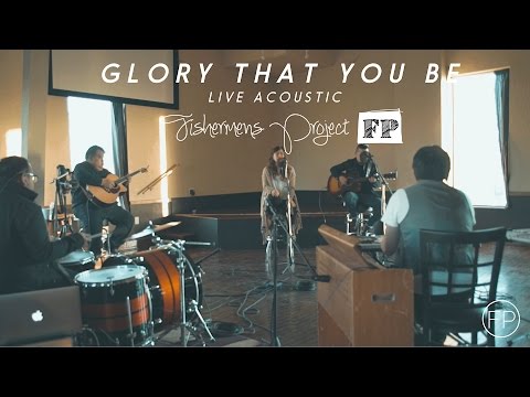 Glory That You Be [Live Acoustic][Lyrics] - Fishermen's Project