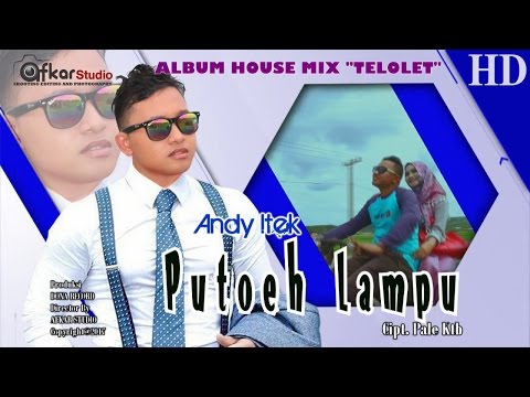 ANDY ITEK - PUTOH LAMPU  ( Album House Mix Telolet ) HD Video Quality 2017