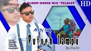 ANDY ITEK - PUTOH LAMPU  ( Album House Mix Telolet ) HD Video Quality 2017
